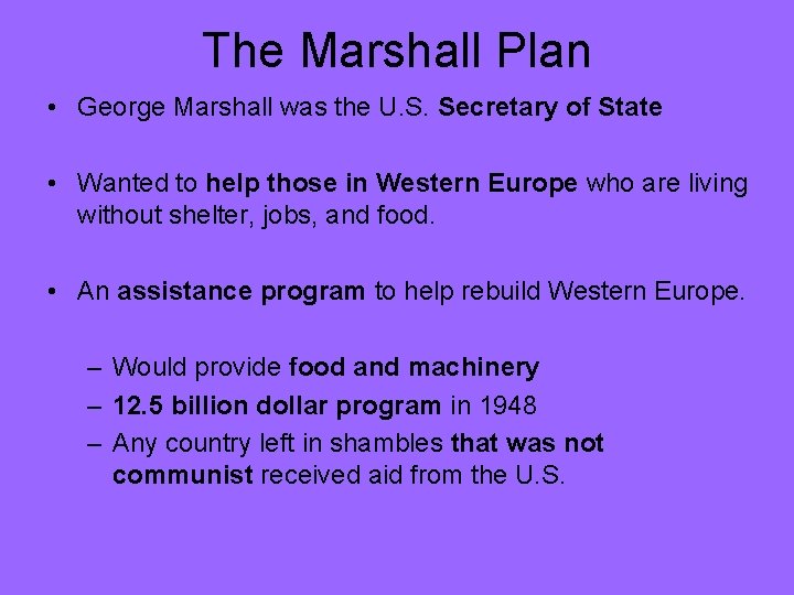 The Marshall Plan • George Marshall was the U. S. Secretary of State •