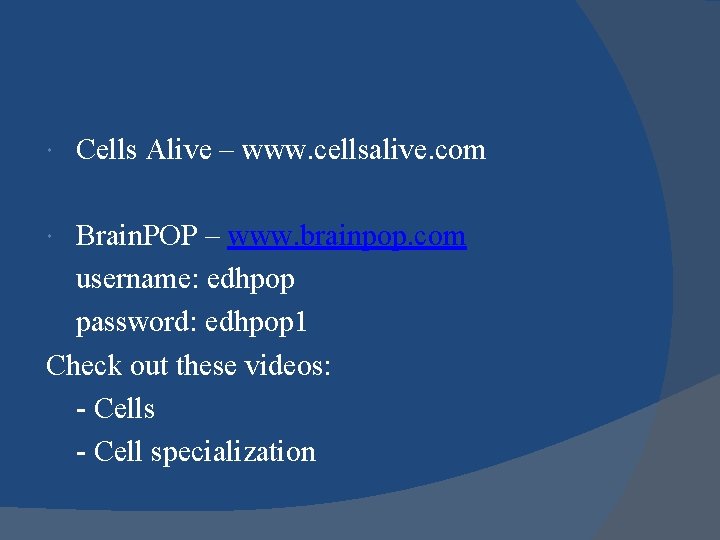  Cells Alive – www. cellsalive. com Brain. POP – www. brainpop. com username: