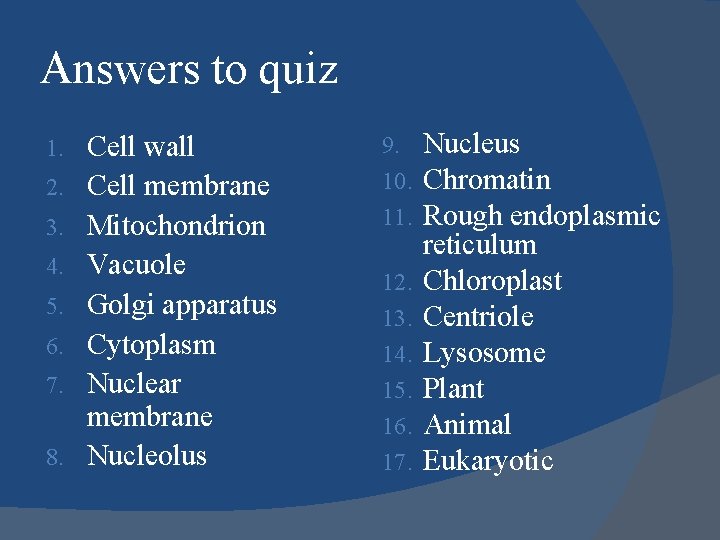 Answers to quiz 1. 2. 3. 4. 5. 6. 7. 8. Cell wall Cell