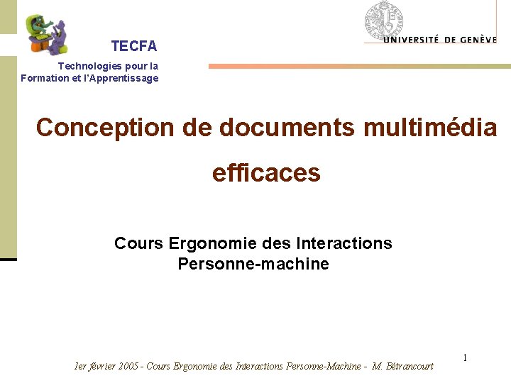 TECFA Technologies pour la Formation et l’Apprentissage Conception de documents multimédia efficaces Cours Ergonomie