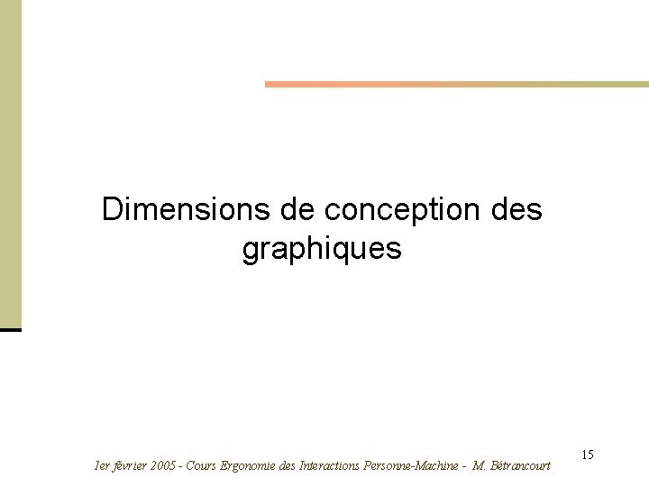 Dimensions de conception des graphiques 1 er février 2005 - Cours Ergonomie des Interactions