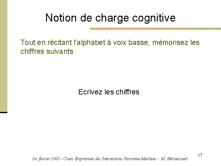 Notion de charge cognitive Tout en récitant l’alphabet à voix basse, mémorisez les chiffres