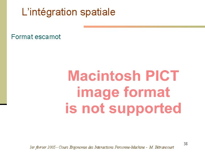 L’intégration spatiale Format escamot 1 er février 2005 - Cours Ergonomie des Interactions Personne-Machine