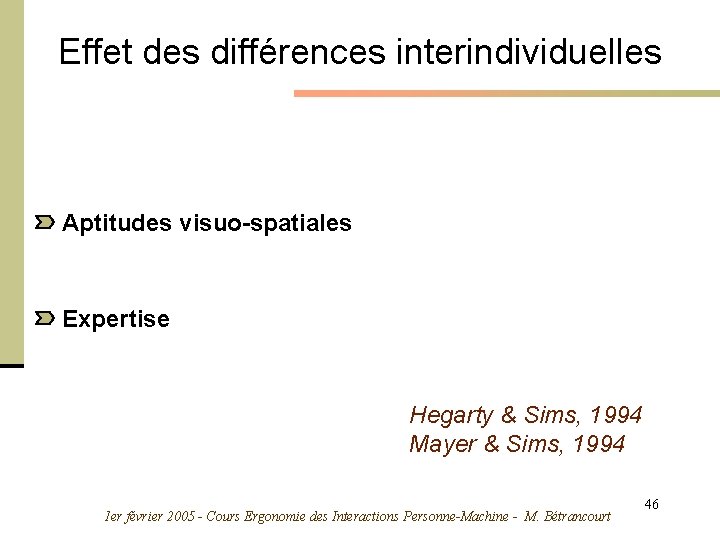 Effet des différences interindividuelles Aptitudes visuo-spatiales Expertise Hegarty & Sims, 1994 Mayer & Sims,