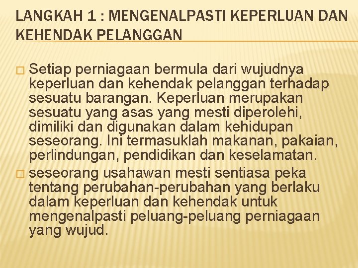 LANGKAH 1 : MENGENALPASTI KEPERLUAN DAN KEHENDAK PELANGGAN � Setiap perniagaan bermula dari wujudnya