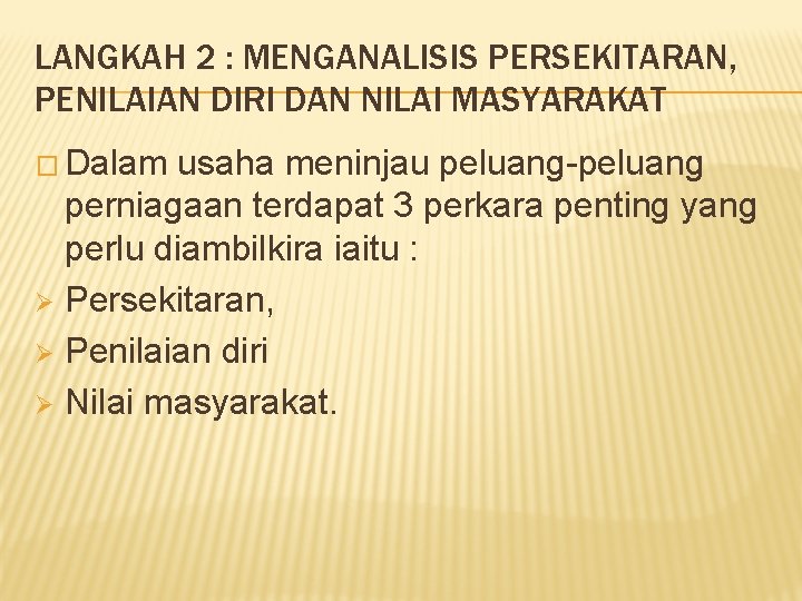 LANGKAH 2 : MENGANALISIS PERSEKITARAN, PENILAIAN DIRI DAN NILAI MASYARAKAT � Dalam usaha meninjau