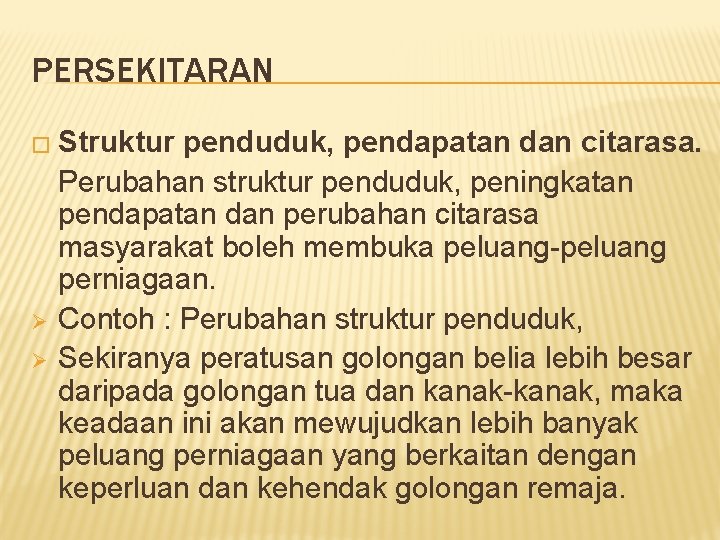 PERSEKITARAN � Struktur Ø Ø penduduk, pendapatan dan citarasa. Perubahan struktur penduduk, peningkatan pendapatan