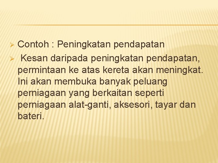 Contoh : Peningkatan pendapatan Ø Kesan daripada peningkatan pendapatan, permintaan ke atas kereta akan