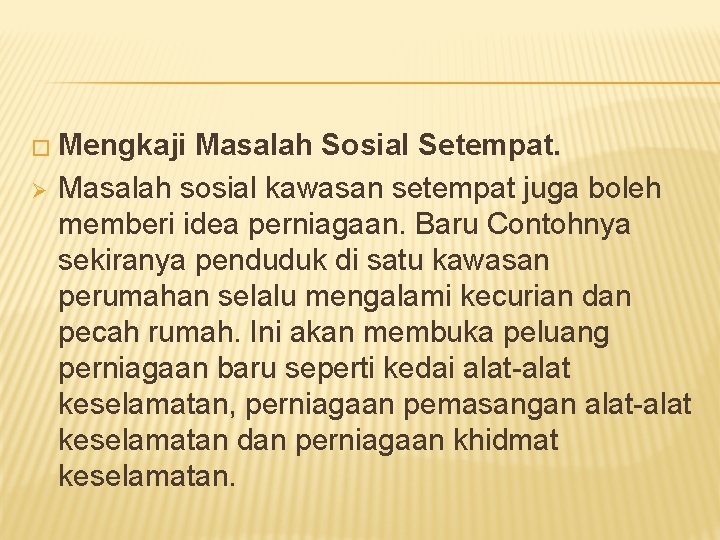 � Mengkaji Ø Masalah Sosial Setempat. Masalah sosial kawasan setempat juga boleh memberi idea