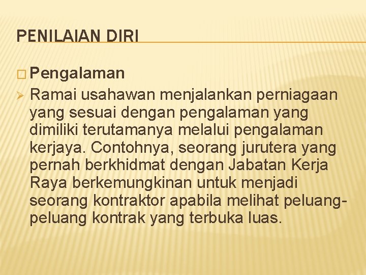 PENILAIAN DIRI � Pengalaman Ø Ramai usahawan menjalankan perniagaan yang sesuai dengan pengalaman yang