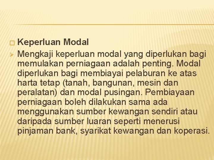 � Keperluan Ø Modal Mengkaji keperluan modal yang diperlukan bagi memulakan perniagaan adalah penting.