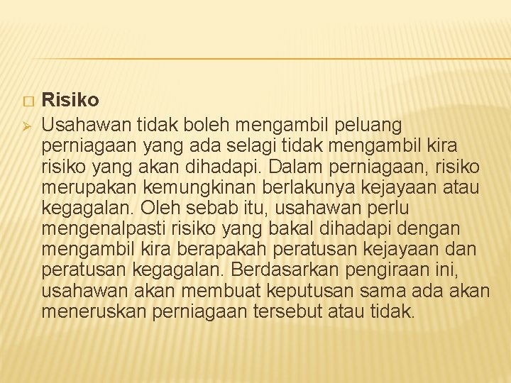 � Ø Risiko Usahawan tidak boleh mengambil peluang perniagaan yang ada selagi tidak mengambil