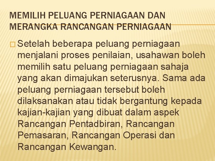 MEMILIH PELUANG PERNIAGAAN DAN MERANGKA RANCANGAN PERNIAGAAN � Setelah beberapa peluang perniagaan menjalani proses