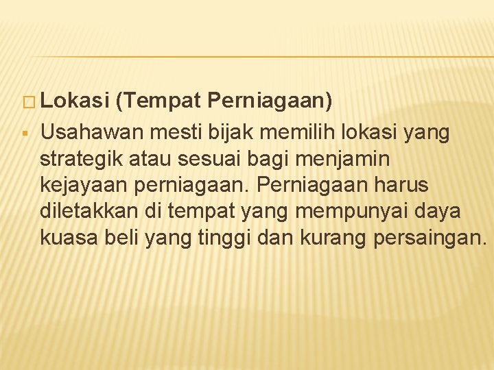 � Lokasi § (Tempat Perniagaan) Usahawan mesti bijak memilih lokasi yang strategik atau sesuai