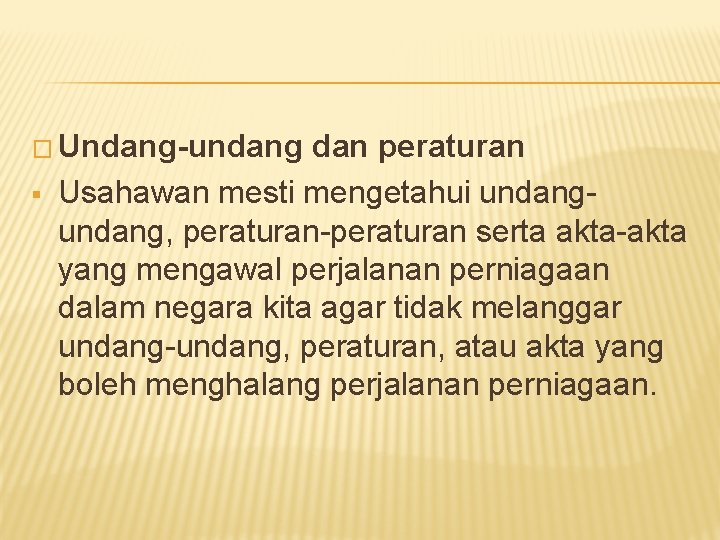 � Undang-undang § dan peraturan Usahawan mesti mengetahui undang, peraturan-peraturan serta akta-akta yang mengawal