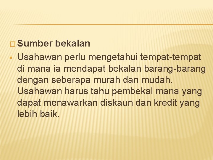 � Sumber § bekalan Usahawan perlu mengetahui tempat-tempat di mana ia mendapat bekalan barang-barang