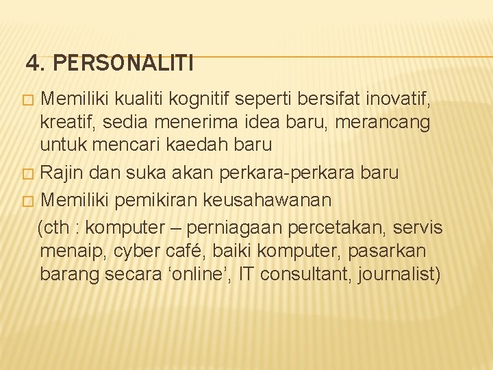 4. PERSONALITI Memiliki kualiti kognitif seperti bersifat inovatif, kreatif, sedia menerima idea baru, merancang