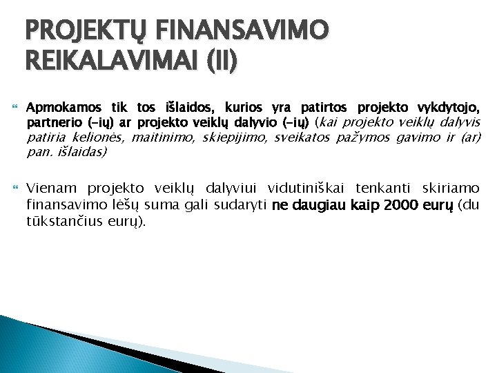 PROJEKTŲ FINANSAVIMO REIKALAVIMAI (II) Apmokamos tik tos išlaidos, kurios yra patirtos projekto vykdytojo, partnerio