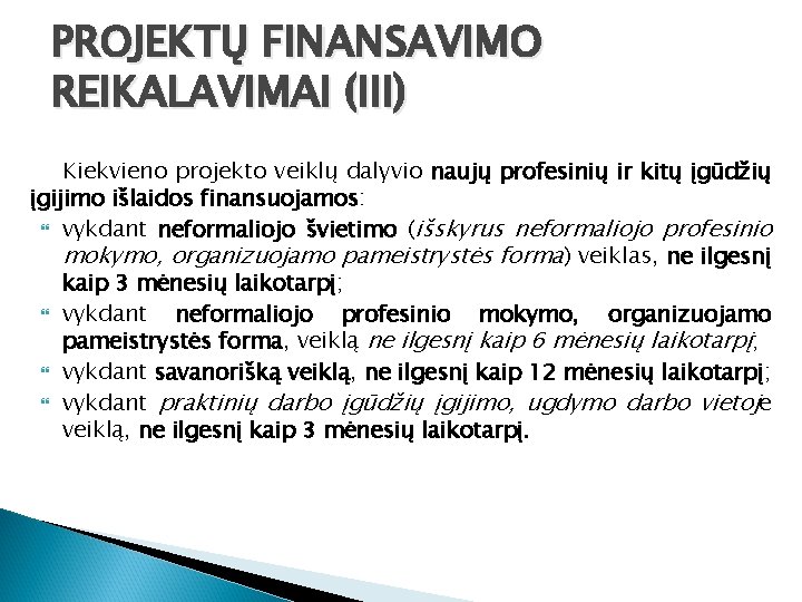 PROJEKTŲ FINANSAVIMO REIKALAVIMAI (III) Kiekvieno projekto veiklų dalyvio naujų profesinių ir kitų įgūdžių įgijimo