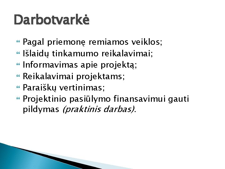 Darbotvarkė Pagal priemonę remiamos veiklos; Išlaidų tinkamumo reikalavimai; Informavimas apie projektą; Reikalavimai projektams; Paraiškų