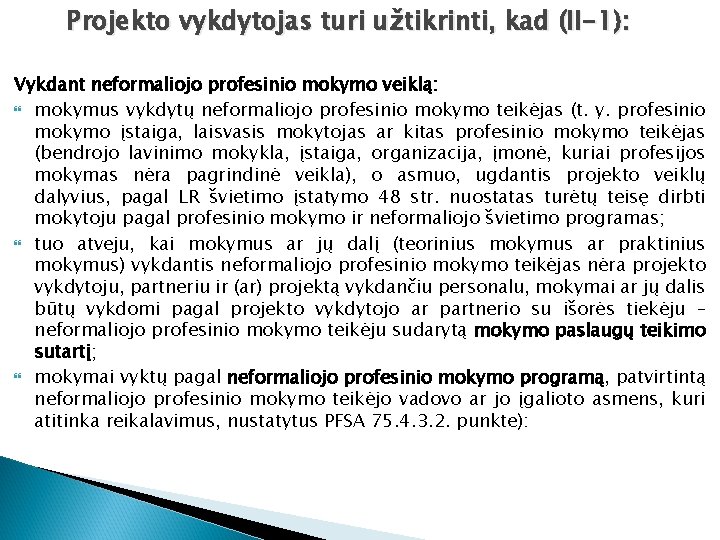 Projekto vykdytojas turi užtikrinti, kad (II-1): Vykdant neformaliojo profesinio mokymo veiklą: mokymus vykdytų neformaliojo