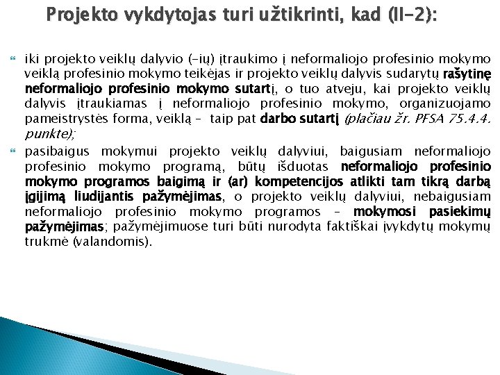 Projekto vykdytojas turi užtikrinti, kad (II-2): iki projekto veiklų dalyvio (-ių) įtraukimo į neformaliojo