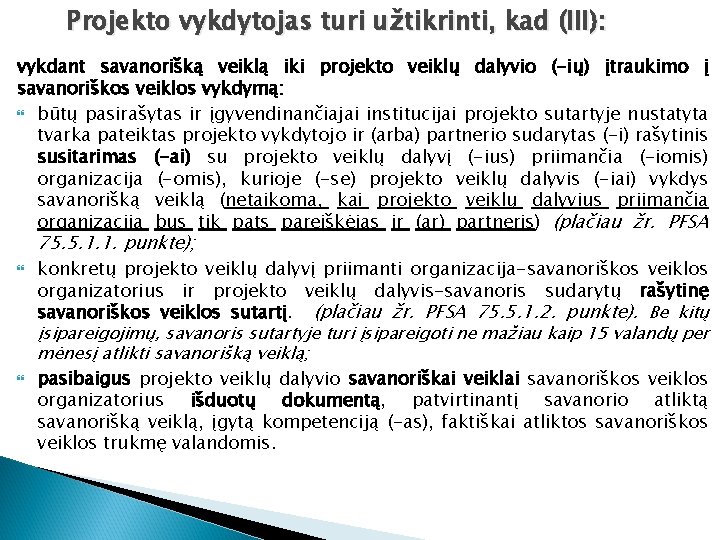 Projekto vykdytojas turi užtikrinti, kad (III): vykdant savanorišką veiklą iki projekto veiklų dalyvio (-ių)