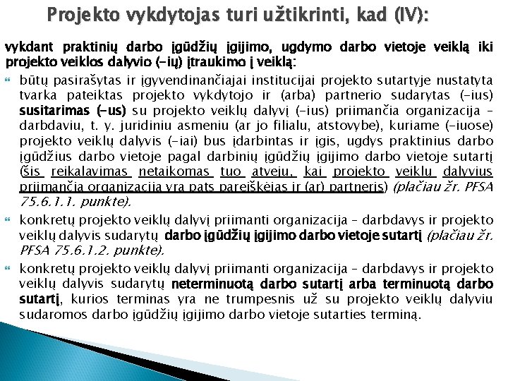 Projekto vykdytojas turi užtikrinti, kad (IV): vykdant praktinių darbo įgūdžių įgijimo, ugdymo darbo vietoje