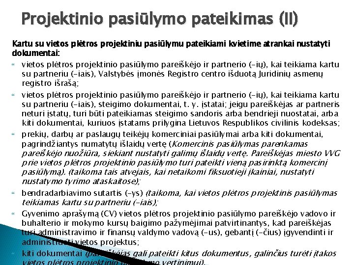 Projektinio pasiūlymo pateikimas (II) Kartu su vietos plėtros projektiniu pasiūlymu pateikiami kvietime atrankai nustatyti