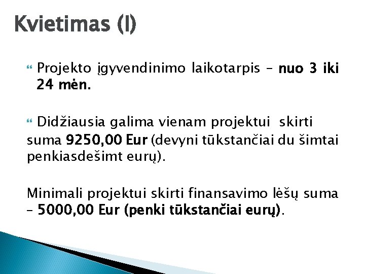 Kvietimas (I) Projekto įgyvendinimo laikotarpis – nuo 3 iki 24 mėn. Didžiausia galima vienam