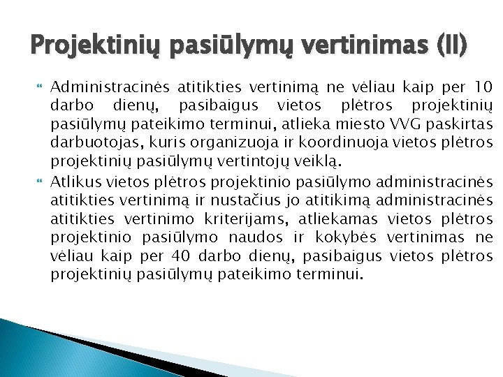 Projektinių pasiūlymų vertinimas (II) Administracinės atitikties vertinimą ne vėliau kaip per 10 darbo dienų,