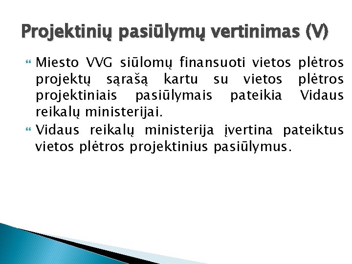 Projektinių pasiūlymų vertinimas (V) Miesto VVG siūlomų finansuoti vietos plėtros projektų sąrašą kartu su