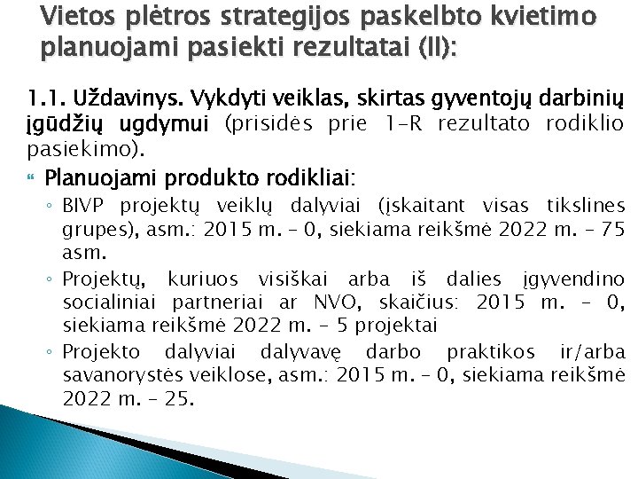 Vietos plėtros strategijos paskelbto kvietimo planuojami pasiekti rezultatai (II): 1. 1. Uždavinys. Vykdyti veiklas,