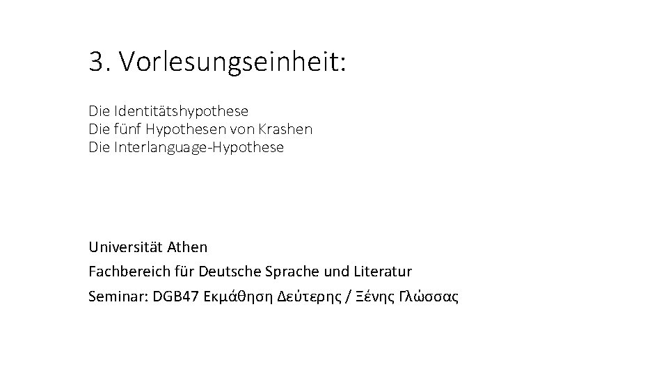 3. Vorlesungseinheit: Die Identitätshypothese Die fünf Hypothesen von Krashen Die Interlanguage-Hypothese Universität Athen Fachbereich