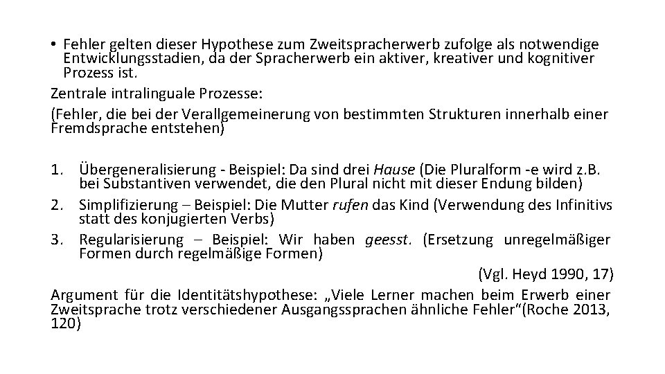  • Fehler gelten dieser Hypothese zum Zweitspracherwerb zufolge als notwendige Entwicklungsstadien, da der