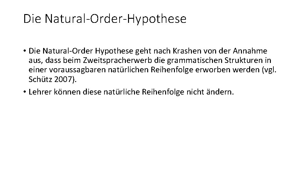 Die Natural-Order-Hypothese • Die Natural-Order Hypothese geht nach Krashen von der Annahme aus, dass