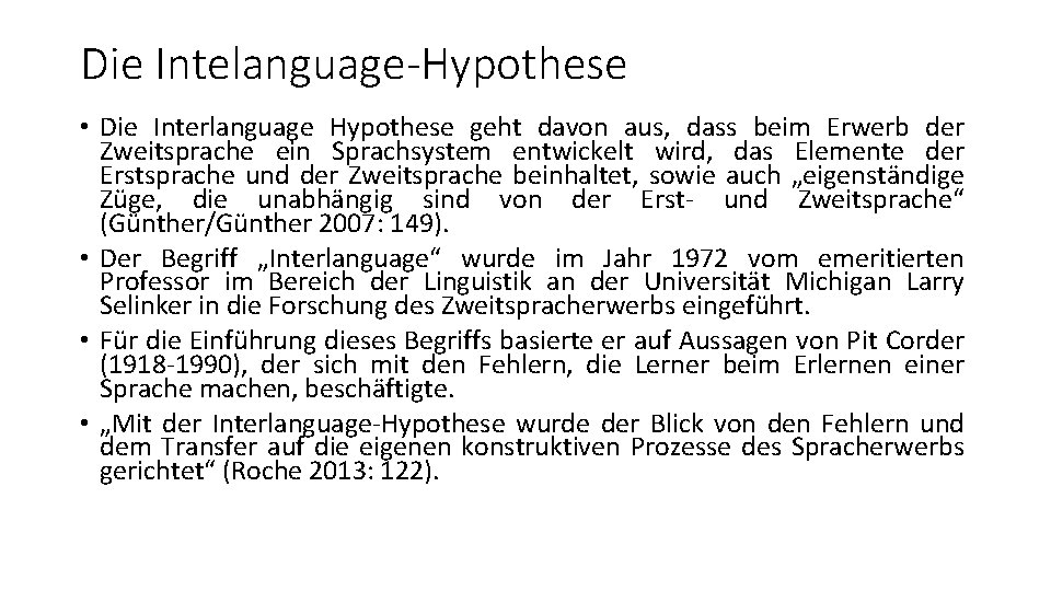 Die Intelanguage-Hypothese • Die Interlanguage Hypothese geht davon aus, dass beim Erwerb der Zweitsprache