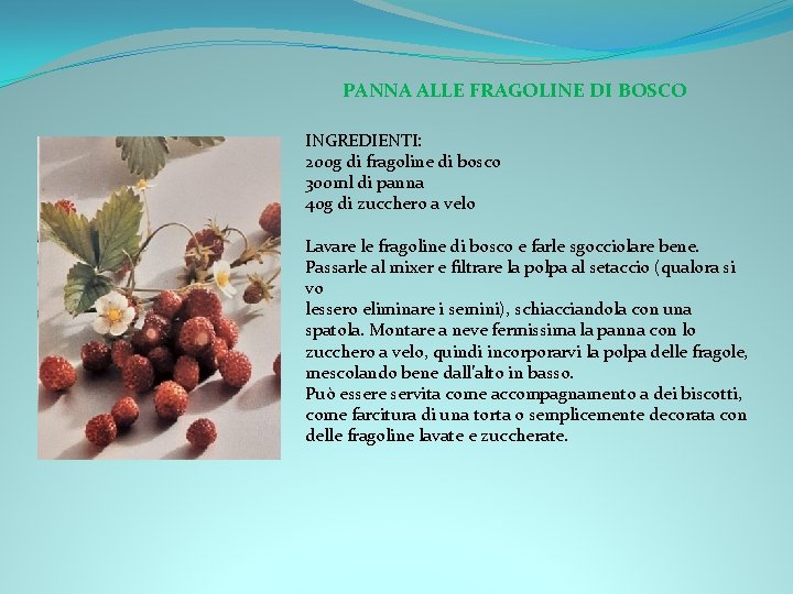 PANNA ALLE FRAGOLINE DI BOSCO INGREDIENTI: 200 g di fragoline di bosco 300 ml