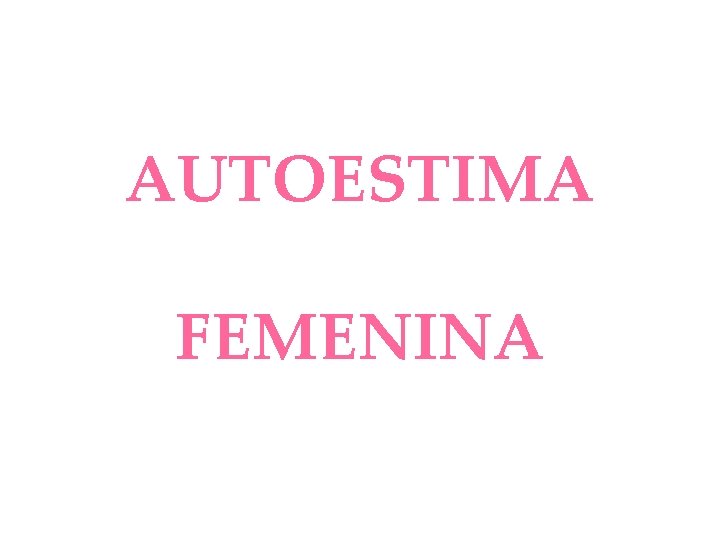 AUTOESTIMA FEMENINA 