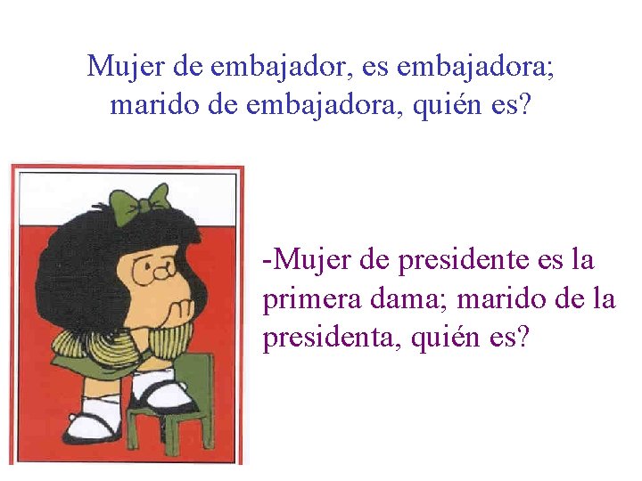 Mujer de embajador, es embajadora; marido de embajadora, quién es? -Mujer de presidente es