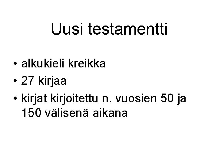 Uusi testamentti • alkukieli kreikka • 27 kirjaa • kirjat kirjoitettu n. vuosien 50