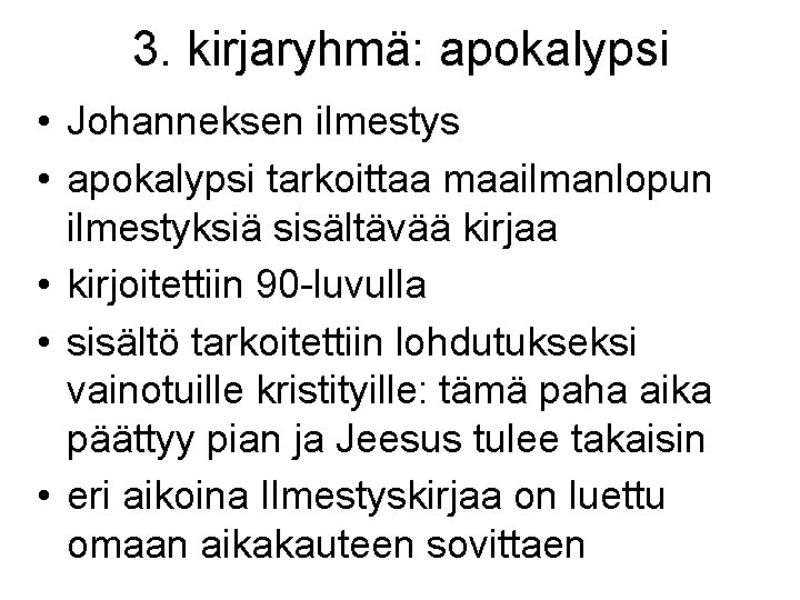 3. kirjaryhmä: apokalypsi • Johanneksen ilmestys • apokalypsi tarkoittaa maailmanlopun ilmestyksiä sisältävää kirjaa •