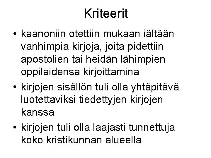 Kriteerit • kaanoniin otettiin mukaan iältään vanhimpia kirjoja, joita pidettiin apostolien tai heidän lähimpien