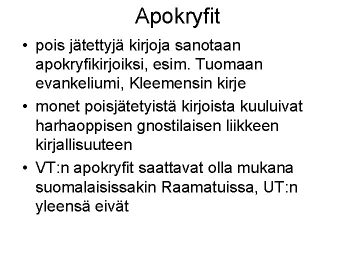 Apokryfit • pois jätettyjä kirjoja sanotaan apokryfikirjoiksi, esim. Tuomaan evankeliumi, Kleemensin kirje • monet