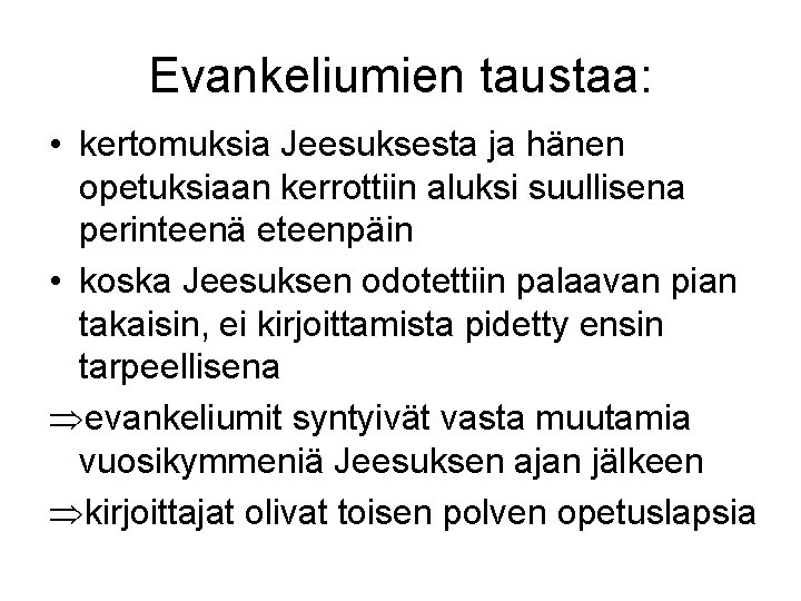 Evankeliumien taustaa: • kertomuksia Jeesuksesta ja hänen opetuksiaan kerrottiin aluksi suullisena perinteenä eteenpäin •