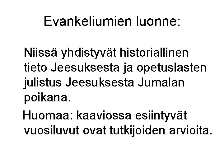 Evankeliumien luonne: Niissä yhdistyvät historiallinen tieto Jeesuksesta ja opetuslasten julistus Jeesuksesta Jumalan poikana. Huomaa: