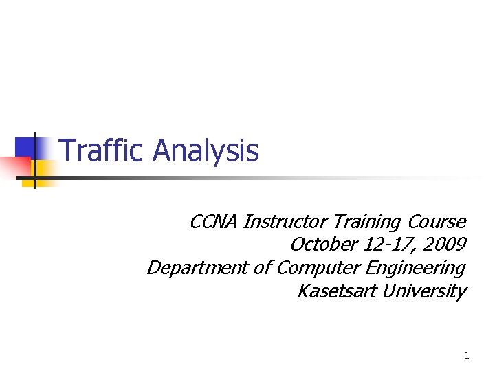 Traffic Analysis CCNA Instructor Training Course October 12 -17, 2009 Department of Computer Engineering