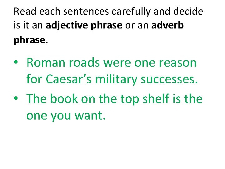 Read each sentences carefully and decide is it an adjective phrase or an adverb