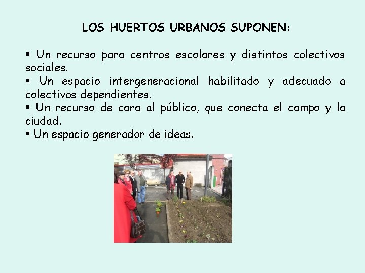 LOS HUERTOS URBANOS SUPONEN: Un recurso para centros escolares y distintos colectivos sociales. Un