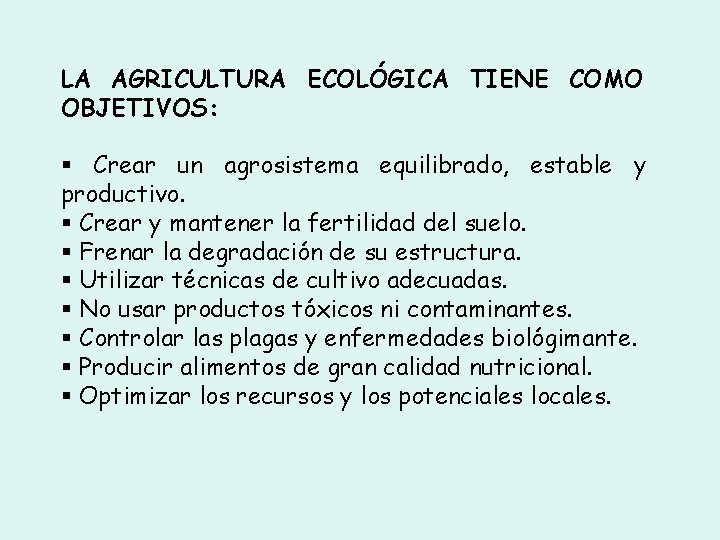 LA AGRICULTURA ECOLÓGICA TIENE COMO OBJETIVOS: Crear un agrosistema equilibrado, estable y productivo. Crear